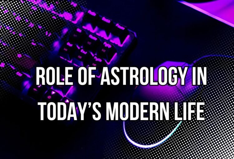 Role of Astrology in Today’s Modern Life