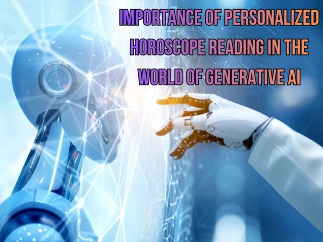 Importance of Personalized Horoscope Reading in the World of Generative AI